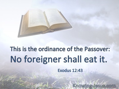 This is the ordinance of the Passover: No foreigner shall eat it.